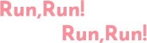 Run,Run!Run,Run!